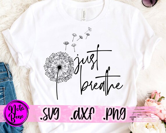 Just Breathe SVG PNG Dandelion Svg Flower Svg Positive | Etsy