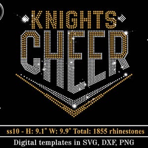 May include: Black digital template with the words "KNIGHTS CHEER" in gold and white rhinestones. The design includes the text "ss10 - H: 9.1" W: 9.9" Total: 1855 rhinestones" and "Digital templates in SVG, DXF, PNG".