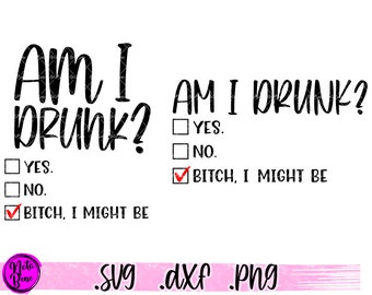 Am I Drunk, Bitch I Might Be SVG, PNG, Funny Drinking SVG, Bachelorette party shirts Svg, Cut File Cricut Sublimation Png