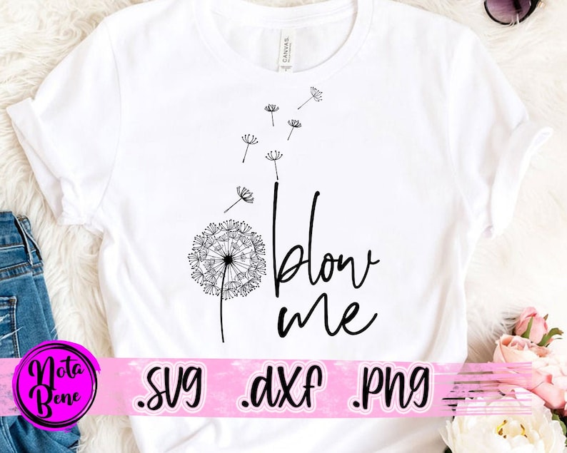 Download Sublimation Png Dandelion Svg Humor Clipart Png Blow Me Svg Flower Svg Mom Shirt Svg Funny Cricut Cutting File Clip Art Art Collectibles Delage Com Br