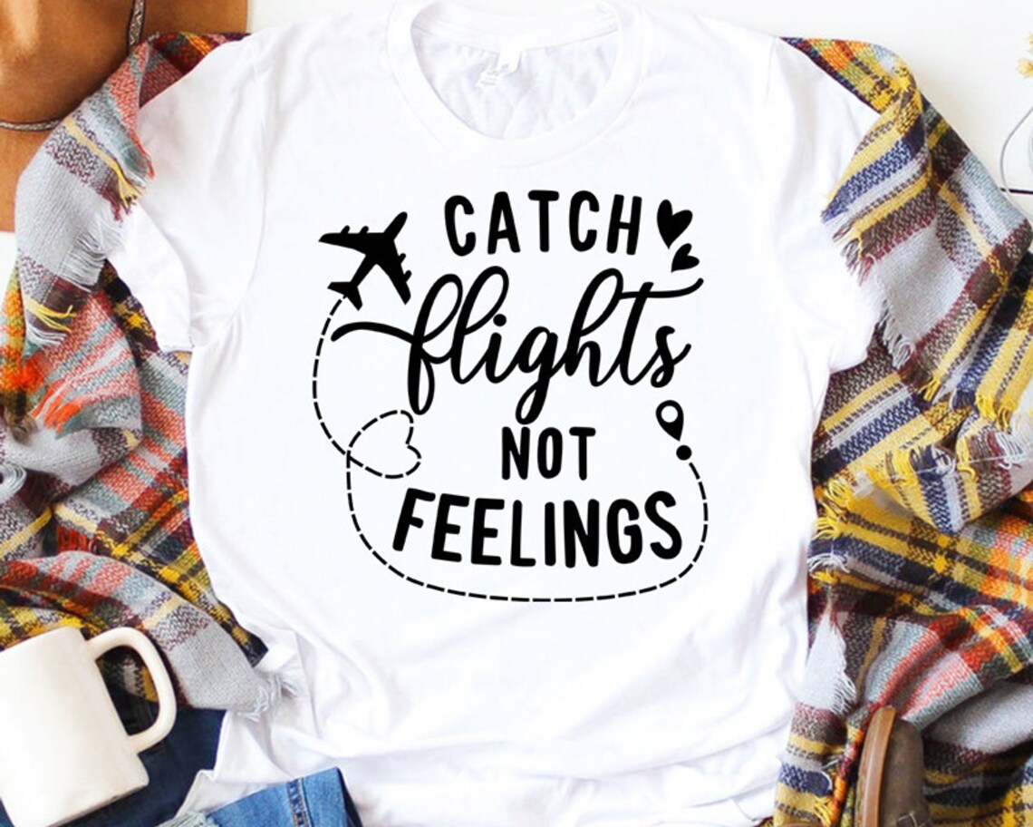 Catch Flights Not Feelings SVG Travel Svg Traveler Svg Etsy