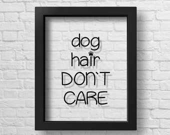 Transparent Dog Hair Don't Care Dogs Funny Poster Pets Home Wall Art Dog Lover Gift Mom Dogs Owner Wall Decor Dogs Wall Art Dog Room Decor