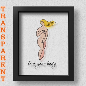 TRANSPARENT Body positive Poster, Body positive Wall Art, Body positive Print, Love Your Body Poster, Body positive Gift