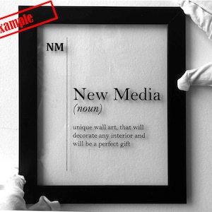 May include: Black and white framed print with the text "New Media (noun)" and a definition: "unique wall art, that will decorate any interior and will be a perfect gift"