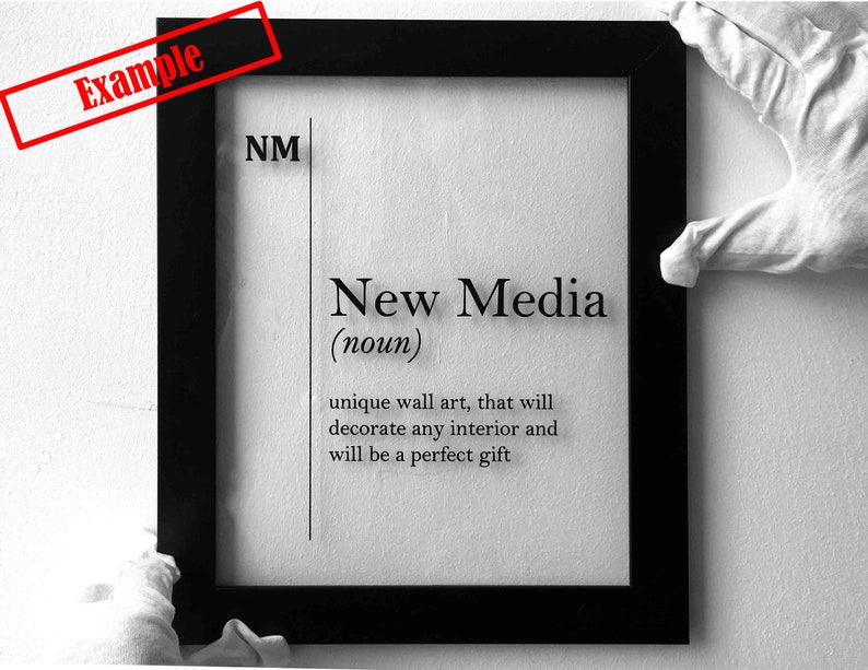 May include: Black and white framed print with the text "New Media (noun)" and a definition: "unique wall art, that will decorate any interior and will be a perfect gift"