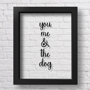 TRANSPARENT You Me and The Dog Dog Lover Gift Dog Quote Dog Sign Gift For Husband Dog Poster Pets Wall Art Dogs Wall Art Boyfriend Gift