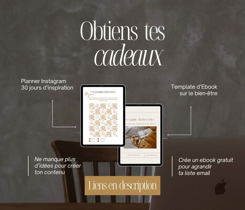 May include: A digital marketing image with a beige background and the text "Obtiens tes cadeaux" in brown text. The image features three digital products: a planner for Instagram, a guide to well-being, and a template for an ebook on well-being. The text "Liens en description" is in brown text at the bottom of the image.