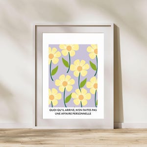 May include: A printable wall art design featuring a repeating pattern of yellow flowers with green leaves on a light purple background. The text "QUOI QU'IL ARRIVE, N'EN FAITES PAS UNE AFFAIRE PERSONNELLE" is at the bottom of the design.