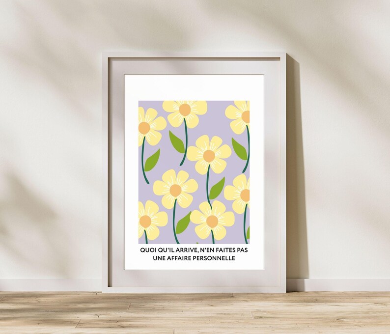 May include: A printable wall art design featuring a repeating pattern of yellow flowers with green leaves on a light purple background. The text "QUOI QU'IL ARRIVE, N'EN FAITES PAS UNE AFFAIRE PERSONNELLE" is at the bottom of the design.