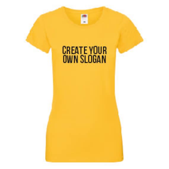 Make your own slogan t shirt Clearance