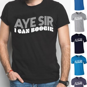 Aye Sir I Can Boogie T-Shirt | Scotland tshirt | Scottish Tee | 2024