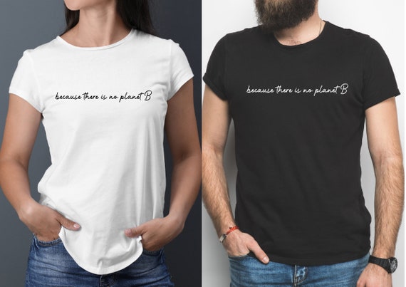 because there is no planet b shirt