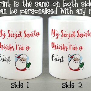 Funny Offensive Christmas Mug: My Secret Santa Thinks I&#39;m a C*nt