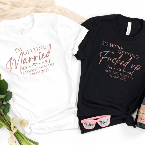 ROSE GOLD I'm Getting Married We're Getting F*cked up | Personalised T-Shirt | Hen Party Tshirt | Matching Hen Do Tees Drunk