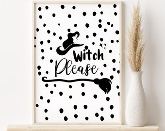 May include: Black and white printable sign with a witch silhouette and the text "Witch Please" on a white background with black polka dots.