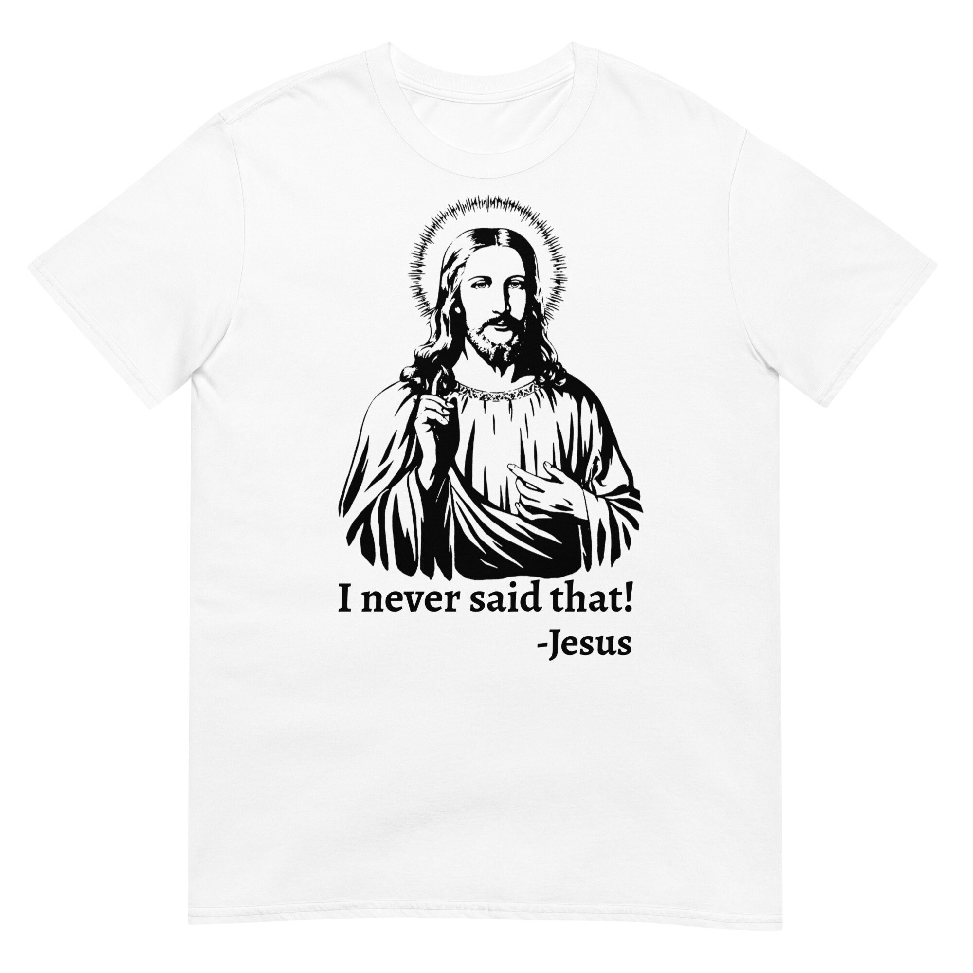 Funny Christian Shirt, Jesus Shirt, I Never Said That, Jesus