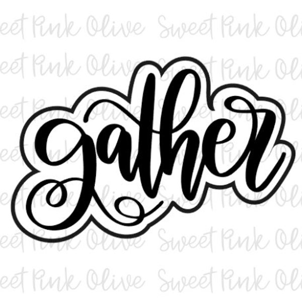 Gather Hand Lettered Cookie Cutter and/or Stencil