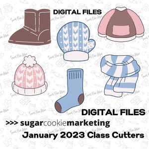 May include: Digital files for five winter-themed cookie cutters: a brown boot, a blue mitten, a pink and white hat, a blue sock, and a blue and white striped scarf. The text "DIGITAL FILES" and "sugarcookiemarketing January 2023 Class Cutters" is also included.