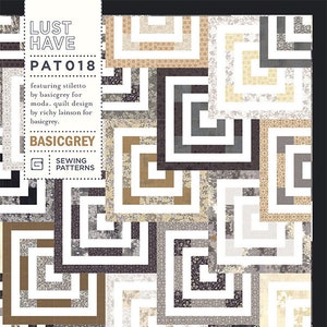 May include: A quilt pattern called "Lust Have" featuring a geometric design with squares and rectangles in shades of gray, white, and brown. The pattern is called "PATO18" and is by BasicGrey.
