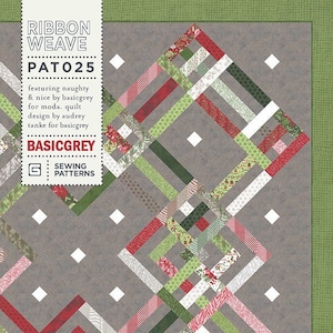 May include: A quilt pattern called "Ribbon Weave" featuring the "Naughty & Nice" fabric line by BasicGrey for Moda. The pattern is designed by Audrey Tanke. The quilt pattern is shown on a gray background with a green border.