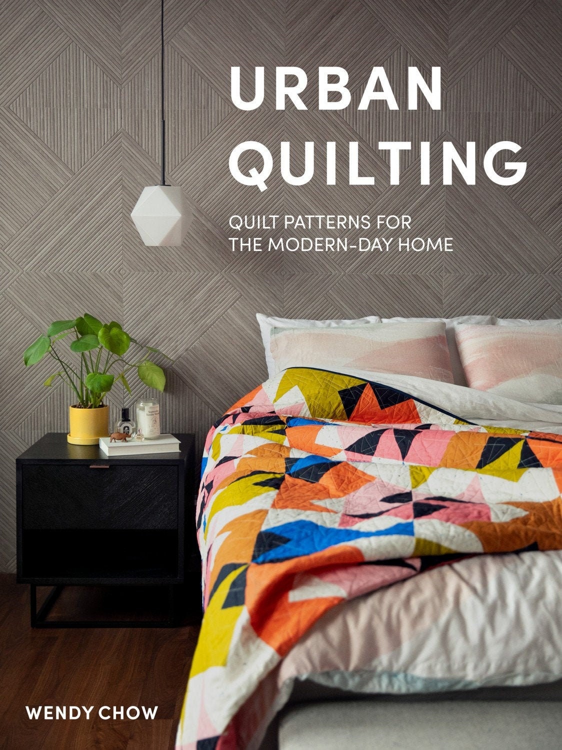 urban quilting, quilt patterns for the modern-day home hard back book wendy chowo