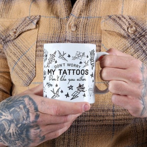 My Tattoo&#39;s Don&#39;t Like You Mug, Mug With Tattoo Design, Ceramic Mug With Handle, Coffee Lover Gift, Handmade Ceramic Mug, Funny Tattoo Mug