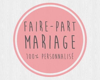 Faire-part - Mariage - 100% personnalisé