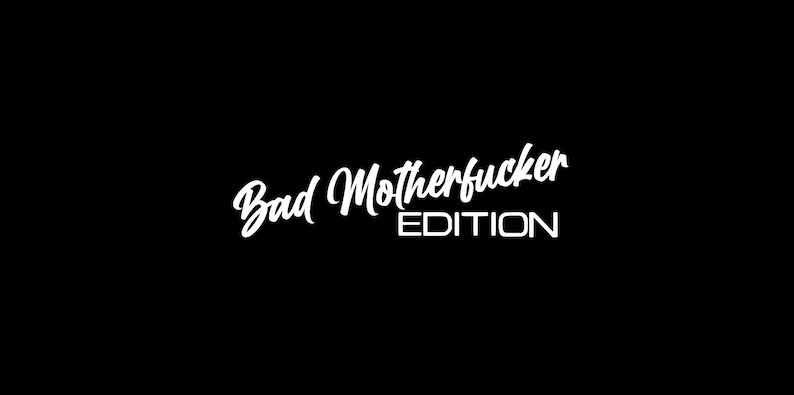 Puede incluir: Texto blanco sobre fondo negro que dice "Bad Motherfucker Edition".