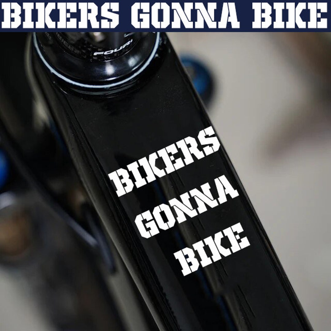 BIKERS Gonna Bike Vinyl Decal / Top Tube Stickers / Bike Frame Decals / Cyclist Quotes / MTB