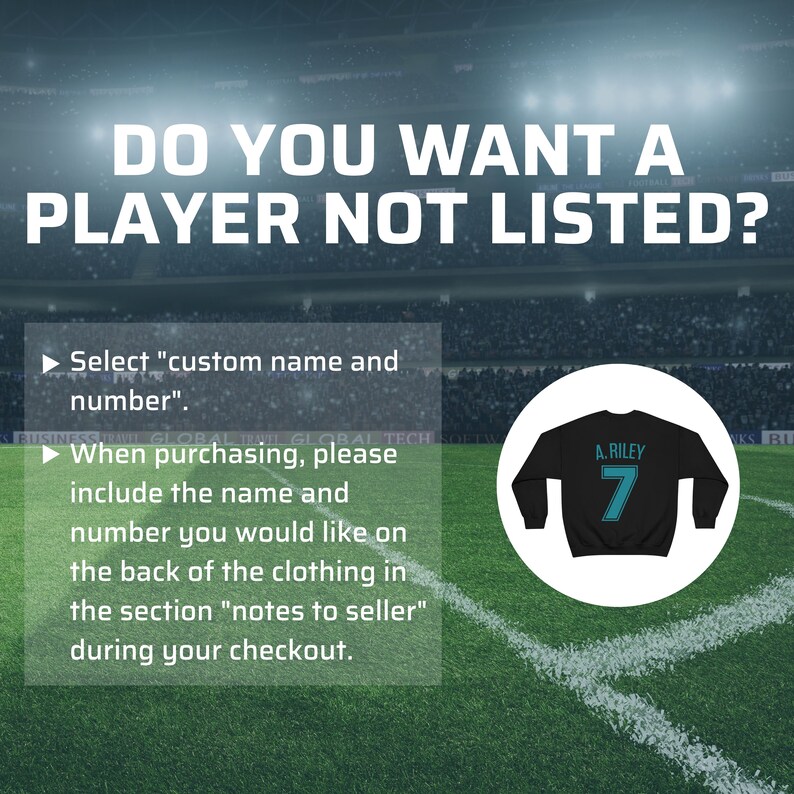 May include: A black sweatshirt with a white number 7 and the text "A. RILEY" on the back. The text "DO YOU WANT A PLAYER NOT LISTED?" is at the top of the image. The text below the sweatshirt says "Select "custom name and number". When purchasing, please include the name and number you would like on the back of the clothing in the section "notes to seller" during your checkout."