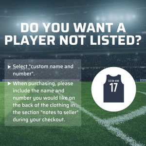 May include: A green and white soccer field with a white circle in the center. The circle contains a blue jersey with the text "CUSTOM NAME" and the number "17" on the front. The text "DO YOU WANT A PLAYER NOT LISTED?" is at the top of the image. The text "Select "custom name and number"" and "When purchasing, please include the name and number you would like on the back of the clothing in the section "notes to seller" during your checkout." is on the left side of the image.