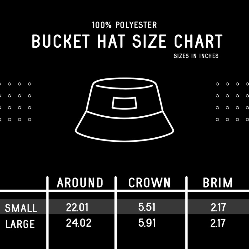 May include: A black and white size chart for bucket hats, showing the measurements for the crown, brim, and around the head in inches. The chart shows the measurements for small and large sizes.