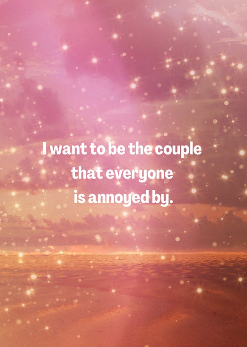 May include: A pink and orange sunset with a quote that reads "I want to be the couple that everyone is annoyed by."