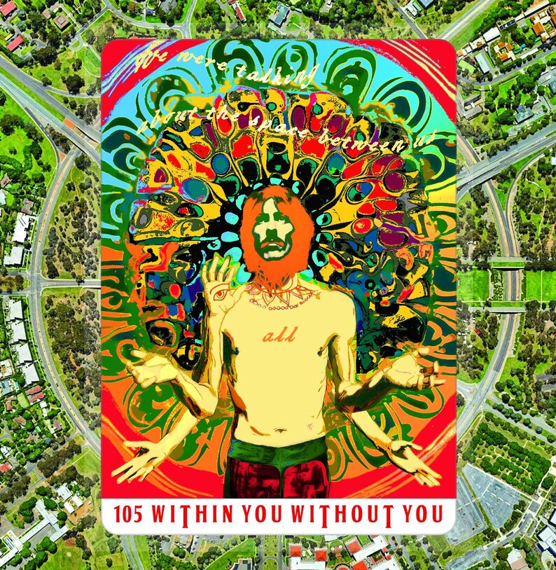 May include: A vibrant, psychedelic art print featuring a figure with an orange beard and a yellow shirt with the word "all". The artwork includes the text "We were talking about the space between us" and "105 WITHIN YOU WITHOUT YOU". The background is a colorful, abstract design.