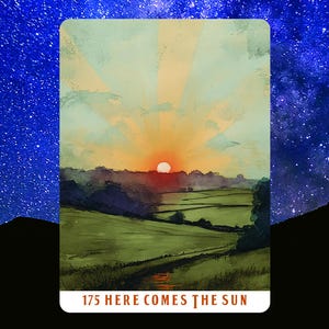 May include: A rectangular card featuring a watercolor painting of a sunrise over a green landscape. The sun is a bright orange orb, with rays of light emanating from it. The text "175 HERE COMES THE SUN" is at the bottom.