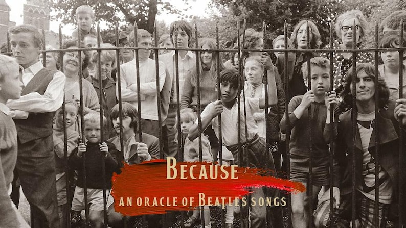 May include: Sepia-toned image featuring a crowd of people behind a metal fence. The text "BECAUSE" is overlaid on a red banner, with "AN ORACLE OF BEATLES SONGS" below. The image captures a moment in time, likely related to The Beatles.