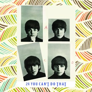 May include: A vintage-style poster featuring four black and white portraits of The Beatles. Each portrait is framed and arranged in a square, with the text "24 YOU CAN'T DO THAT" at the bottom. The background has a colorful, patterned design.