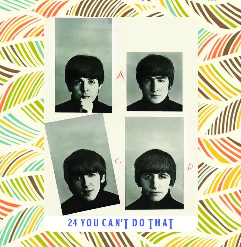 May include: A vintage-style poster featuring four black and white portraits of The Beatles. Each portrait is framed and arranged in a square, with the text "24 YOU CAN'T DO THAT" at the bottom. The background has a colorful, patterned design.