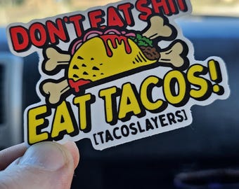 Don't eat sh*t, Eat Tacos - Taco Slayer Sticker - Waterproof Vinyl Decal, 3in