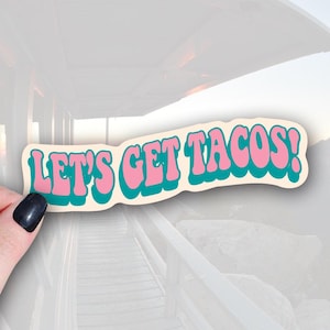 Funny Taco Vinyl Sticker, Let's Get Tacos (Waterproof, 5in)