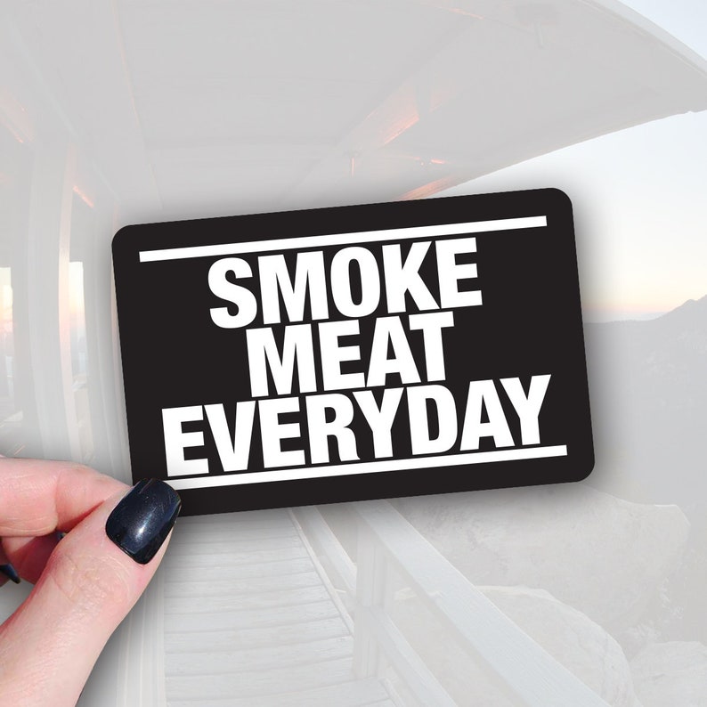 sticker of text saying smoke meat everyday with white font and black background