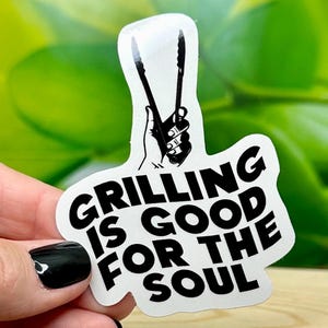 Grilling is good for the soul - BBQ Grill Sticker - Enhance Your Grilling Experience - BBQ Lover&#39;s Gift
