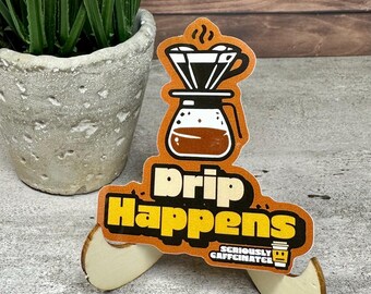Coffee Lover Sticker: Drip Happens Quote - Waterproof Vinyl 3"
