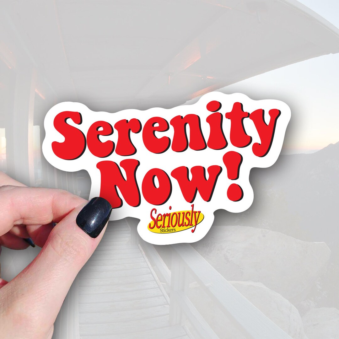 Serenity Now Sticker - Etsy