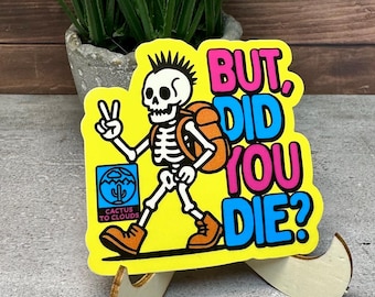 Adventure Vinyl Sticker 'But Did You Die?' Cactus to Clouds [waterproof decal, 3x2.75"]