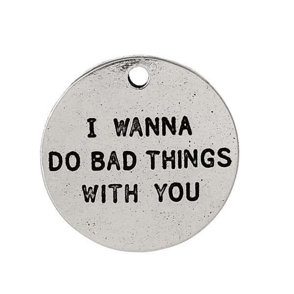 6pc "I Wanna Do Bad Things With You" Stamped Charm (0088-2)