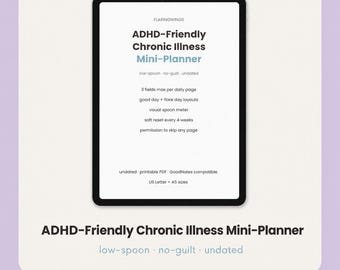 May include: A digital tablet displaying an ADHD-Friendly Chronic Illness Mini-Planner. The screen shows text including: low-spoon, no-guilt, undated, 3 fields max per daily page, good day and flare day layouts, visual spoon meter, soft reset every 4 weeks.