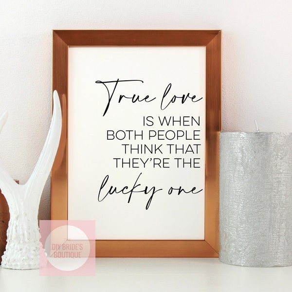 Printable 'True Love Is When Both People Think They're The Lucky One' Sign // PNG/SVG Cutting File // PDF Digital Download // Anniversary