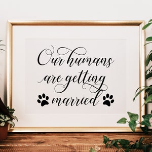 Printable 'Our humans are getting married' PNG/SVG Cutting File PDF Digital Download Calligraphy Style Engagement Wedding Pet Signage Quote