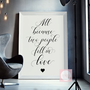 Printable All Because Two People Fell In Love Quote Sign // PNG/SVG Cutting File // PDF Digital Download // Anniversary Gift Wedding Signage